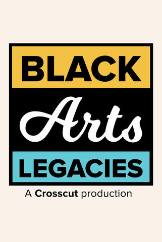 A square that says Black Arts Legacies, A crosscut production in Cursive