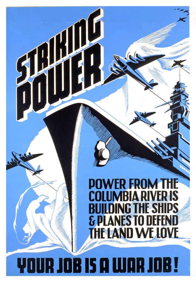 Poster depicting a large ship reads: "Striking power – Power from the Columbia River is building the ships and planes to defend the land we love — Your job is a war job!"