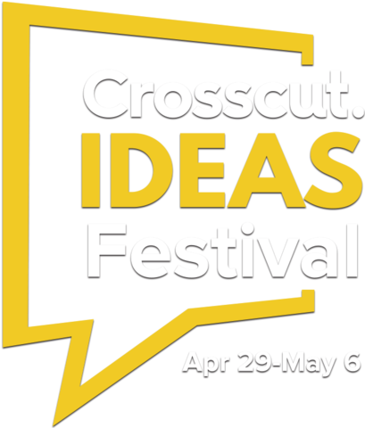 Crosscut Ideas Festival | April 29 - May 6, 2023