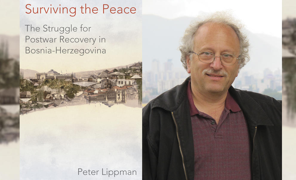 Cover of the book Surviving the Peace: The Struggle for Postwar Recovery in Bosnia-Herzegovina and photo of its author, Seattle carpenter Peter Lippman.