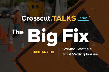 The Big Fix: Solving Seattle's Most Vexing Issues