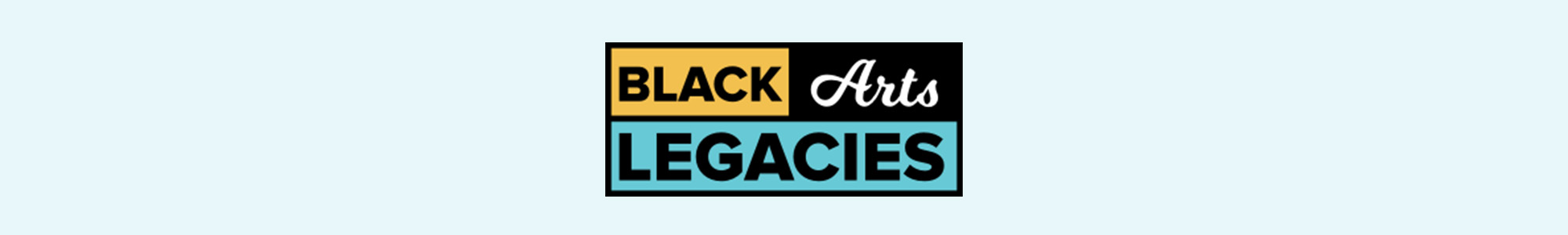 Black Arts Legacies