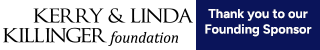 Thank you to our Founding Sponsor The Kerry & Linda Killinger Foundation 